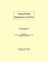 Using Oil Spill Dispersants on the Sea 0309090458 Book Cover
