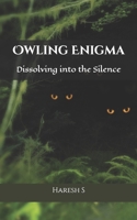 Owling Enigma: Dissolving into the Silence B0GJSL6TVT Book Cover