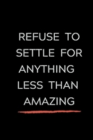 Refuse To Settle For Anything Less Than Amazing: Celebrating you everyday ! Lined Notebook / Journal Gift, 120 Pages, 6x9, Soft Cover, matte Finish ... only good vibes school gifts for girls , s 1660927994 Book Cover