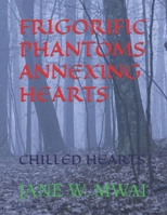FRIGORIFIC PHANTOMS ANNEXING HEARTS: CHILLED HEARTS B09NZ5MCCC Book Cover