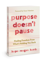 Purpose Doesn’t Pause: Finding Freedom from What’s Holding You Back 0830785868 Book Cover