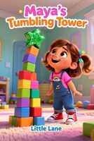 Maya’s Tumbling Tower: Oh no! The tower tumbled! What do we do when things don't go our way? B0HC5YWX5Z Book Cover