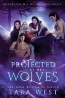 Protected by Her Wolves (Hungry for Her Wolves) B0CL5DV1GG Book Cover