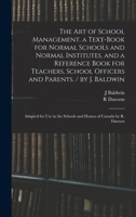 The Art of School Management: A Textbook for Normal Schools and Normal Institutes, and a Reference Book for Teachers, School Officers, and Parents 1378686403 Book Cover