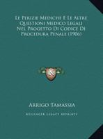 Le Perizie Mediche E Le Altre Questioni Medico Legali Nel Progetto Di Codice Di Procedura Penale (1906) (Italian Edition) 1149749865 Book Cover