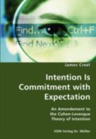 Intention Is Commitment with Expectation- An Amendement to the Cohen-Levesque Theory of Intention 3836428512 Book Cover