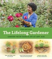The Lifelong Gardener: Garden with Ease and Joy at Any Age 1604698535 Book Cover