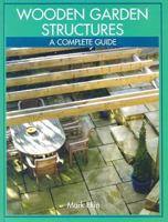 Wooden Garden Structures: A Complete Guide 1861268378 Book Cover