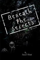 Beneath The Secrets: A Novel B0FNMW3TX2 Book Cover