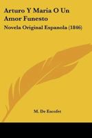 Arturo Y Maria O Un Amor Funesto: Novela Original Espanola (1846) 1168053595 Book Cover