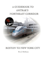 A Guidebook to Amtrak's(r) Northeast Corridor: Boston to New York City 1365391965 Book Cover