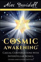 Cosmic Awakening: Casual Conversations with Interstellar Beings, Guides & Other Entities. B08RC5PGK8 Book Cover