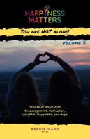 Happiness Matters: You are NOT Alone! ~ Volume 3 1963057147 Book Cover