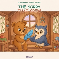 The Sorry That Grew: A Compass Crew Story About Honesty, Apology, And Repair for Kids Ages 4-8 (Compass Crew - EQ Stories) B0HGB18R37 Book Cover