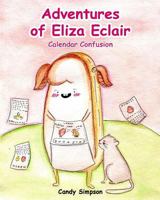 Adventures of Eliza Eclair: Calendar Confusion 154111793X Book Cover