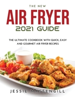 The New Air Fryer 2021 Guide: The Ultimate Cookbook with Quick, Easy and Gourmet Air Fryer Recipes 9878021599 Book Cover