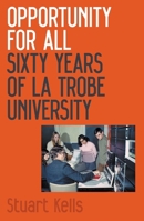 Opportunity for All: Sixty Years of La Trobe University 1760646857 Book Cover