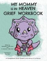 My Mommy is in Heaven Grief Workbook: A Companion Grief Guide to My Mommy is in Heaven 1960137824 Book Cover