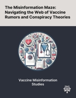 The Misinformation Maze: Navigating the Web of Vaccine Rumors and Conspiracy Theories 1022899139 Book Cover