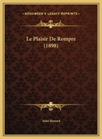 Le Plaisir De Rompre (1898) (French Edition) 1522990712 Book Cover