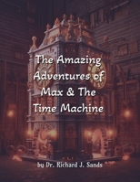 The Amazing Adventures of Max and the Time Machine B0C8R5WXXR Book Cover