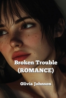 Broken Trouble (ROMANCE) B0DPLBSYJJ Book Cover