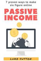 Passive Income: A Complete Beginner's Guide 1535414316 Book Cover