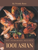 Oh! 1001 Homemade Asian Recipes: More Than a Homemade Asian Cookbook B08L1XLWNR Book Cover