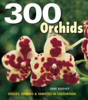 300 Orchids: Species, Hybrids and Varieties in Cultivation 1554072964 Book Cover
