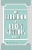 The girlhood of Queen Victoria; a selection from Her Majesty's diaries between the years 1832 and 1840 Volume 1 1408673193 Book Cover