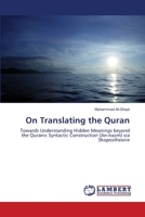 On Translating the Quran: Towards Understanding Hidden Meanings beyond the Quranic Syntactic Construction (An-nazm) via Skopostheorie 3847377302 Book Cover