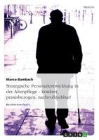 Strategische Personalentwicklung in der Altenpflege. Konkret, praxisbezogen, nachvollziehbar! 3638882632 Book Cover