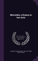 Mercedes; a drama in two acts, by Thomas Bailey Aldrich. As performed at Palmer\'s theatre. 3337343783 Book Cover