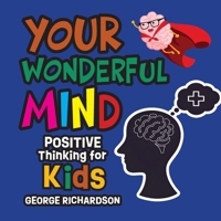 Your Wonderful Mind: Positive Thinking for Kids B0H7T84699 Book Cover