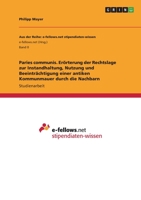 Paries communis. Erörterung der Rechtslage zur Instandhaltung, Nutzung und Beeinträchtigung einer antiken Kommunmauer durch die Nachbarn 3346697843 Book Cover