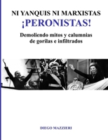 Ni yanquis ni marxistas ¡Peronistas! 1300340975 Book Cover