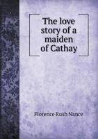 The Love Story of a Maiden of Cathay 0343004216 Book Cover