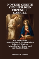 NOVENE-GEBETE ZUM HEILIGEN ERZENGEL GABRIEL: Ein kraftvolles Andachtsbuch für göttlichen Schutz, Führung, himmlischen Segen und spirituelle Stärke (German Edition) B0FRZ9FHDY Book Cover