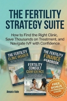 The Fertility Strategy Suite: How to Find the Right Clinic, Save Thousands on Treatment, and Navigate IVF with Confidence. B0GG3RKGJS Book Cover