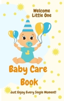 Baby Care Book: Wellcome Little One l First Days with Your Baby: Naps, Meals, Pee/Poo changes, Activities And Games, Mood of the Day l Perfect Baby's Book for New Parents, Grandparents or Nannies 9133061718 Book Cover