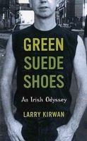 Green Suede Shoes: An Irish-American Odyssey 1560256443 Book Cover
