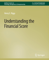 Understanding the Financial Score (Synthesis Lectures on Technology, Management and Entrepreneurship) 1598291688 Book Cover