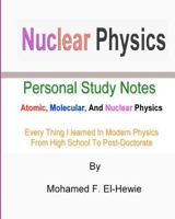 Nuclear Physics: Personal Study Notes: Atomic, Molecular, and Nuclear Physics 1463795092 Book Cover
