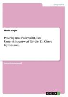 Polartag und Polarnacht. Ein Unterrichtsentwurf für die 10. Klasse Gymnasium 3668257345 Book Cover