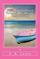 Falling Into Place: Touched by Divine Inspiration 1548276731 Book Cover