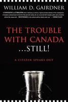 The Trouble With Canada . . . Still!: A Citizen Speaks Out 0773723064 Book Cover