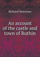 An Account of the Castle and Town of Ruthin. 1443784036 Book Cover