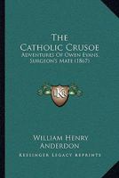 The Catholic Crusoe: Adventures Of Owen Evans, Surgeon's Mate 1167007220 Book Cover