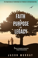 Faith+Purpose=Legacy: 7 Steps to Strengthen Communities Through Entrepreneurship 0578507749 Book Cover