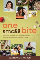 One Small Bite: Anti-Diet Stories that Help You To Build a Positive Relationship with Food 1736349406 Book Cover
